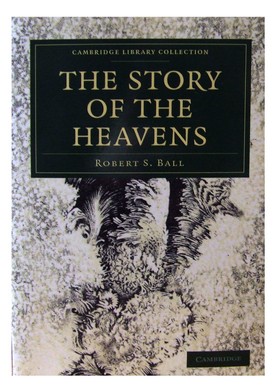 Robert S. Ball - The Story of the Heavens (Cambridge Library Collection - Astronomy) - 9781108014144 - 9781108014144