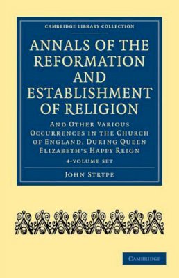 John Strype - Annals of the Reformation and Establishment of Religion - 9781108018050 - V9781108018050