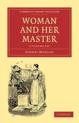 Sydney Morgan - Woman and her Master 2 Volume Set (Cambridge Library Collection - Women's Writing) - 9781108019354 - V9781108019354