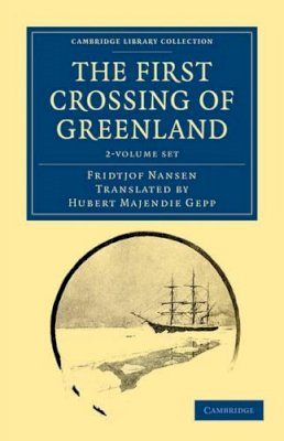 Fridtjof Nansen - The First Crossing of Greenland 2 Volume Set - 9781108031110 - V9781108031110