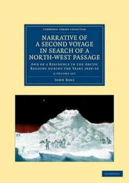 John Ross - Narrative of a Second Voyage in Search of a North-West Passage 2 Volume Set: And of a Residence in the Arctic Regions during the Years 1829–33 - 9781108050227 - V9781108050227