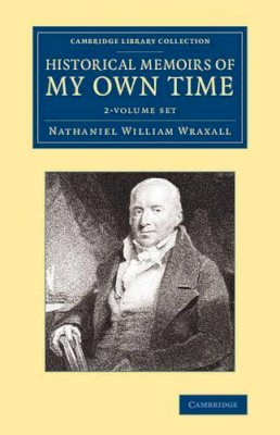Nathaniel William Wraxall - Historical Memoirs of My Own Time 2 Volume Set - 9781108061247 - V9781108061247