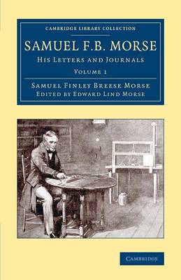 Samuel Finley Breese Morse - Samuel F. B. Morse: His Letters and Journals (Cambridge Library Collection - Technology) (Volume 1) - 9781108074384 - V9781108074384