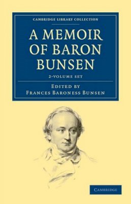 Frances Waddington Bunsen (Ed.) - A Memoir of Baron Bunsen 2 Volume Set - 9781108171076 - V9781108171076