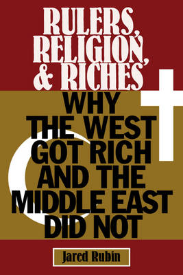 Jared Rubin - Rulers, Religion, and Riches: Why the West Got Rich and the Middle East Did Not - 9781108400053 - V9781108400053