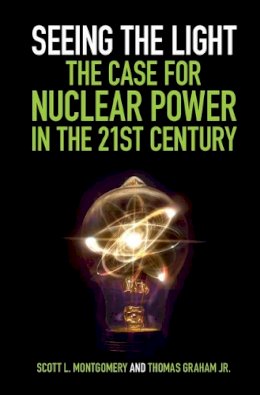 Scott L. Montgomery - Seeing the Light: The Case for Nuclear Power in the 21st Century - 9781108418225 - V9781108418225