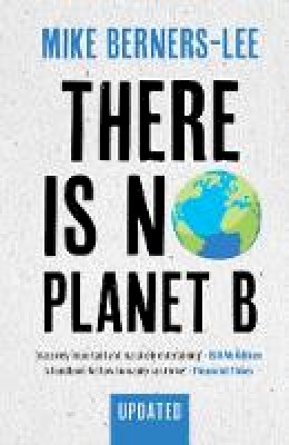 Mike Berners-Lee - There Is No Planet B: A Handbook for the Make or Break Years – Updated Edition - 9781108821575 - 9781108821575