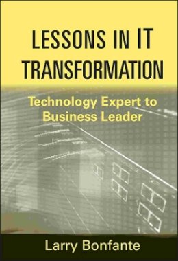 Larry Bonfante - Lessons in IT Transformation: Technology Expert to Business Leader - 9781118004470 - V9781118004470