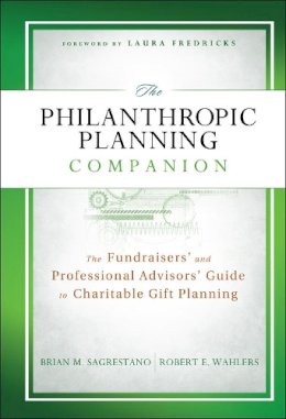 Brian M. Sagrestano - The Philanthropic Planning Companion: The Fundraisers´ and Professional Advisors´ Guide to Charitable Gift Planning - 9781118004548 - V9781118004548