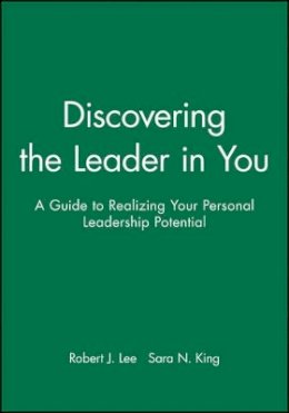 Robert J. Lee - Discovering the Leader in You: A Guide to Realizing Your Personal Leadership Potential - 9781118008805 - V9781118008805 Robert J. Lee - Discovering the Leader in You: A Guide to Realizing Your Personal Leadership Potential - 9781118008805 - V9781118008805