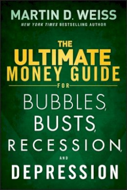 Martin D. Weiss - The Ultimate Money Guide for Bubbles, Busts, Recession and Depression - 9781118011348 - V9781118011348