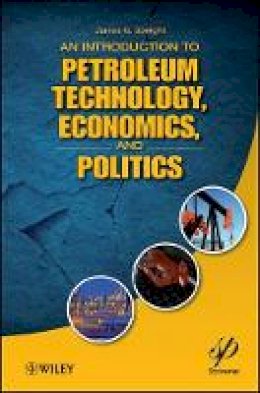 James G. Speight - An Introduction to Petroleum Technology, Economics, and Politics - 9781118012994 - V9781118012994
