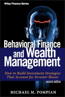 Michael M. Pompian - Behavioral Finance and Wealth Management: How to Build Investment Strategies That Account for Investor Biases - 9781118014325 - V9781118014325