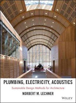 Norbert M. Lechner - Plumbing, Electricity, Acoustics: Sustainable Design Methods for Architecture - 9781118014752 - V9781118014752