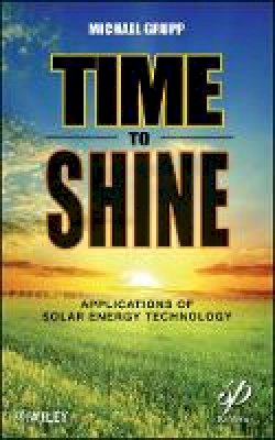 Michael Grupp - Time to Shine: Applications of Solar Energy Technology - 9781118016213 - V9781118016213