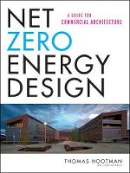 Thomas Hootman - Net Zero Energy Design: A Guide for Commercial Architecture - 9781118018545 - V9781118018545