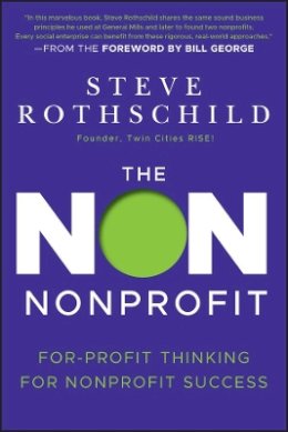 Steve Rothschild - The Non Nonprofit: For-Profit Thinking for Nonprofit Success - 9781118021811 - V9781118021811