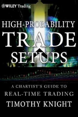Timothy Knight - High-Probability Trade Setups: A Chartist?s Guide to Real-Time Trading - 9781118022252 - V9781118022252
