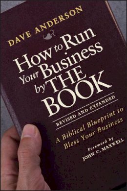 Dave Anderson - How to Run Your Business by THE BOOK: A Biblical Blueprint to Bless Your Business - 9781118022375 - V9781118022375