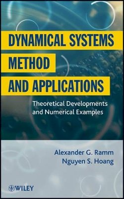 Alexander G. Ramm - Dynamical Systems Method and Applications: Theoretical Developments and Numerical Examples - 9781118024287 - V9781118024287