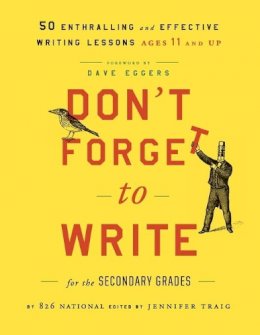 826 National - Don´t Forget to Write for the Secondary Grades: 50 Enthralling and Effective Writing Lessons (Ages 11 and Up) - 9781118024324 - V9781118024324