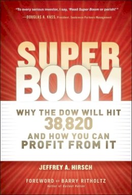 Jeffrey A. Hirsch - Super Boom: Why the Dow Jones Will Hit 38,820 and How You Can Profit From It - 9781118024706 - V9781118024706