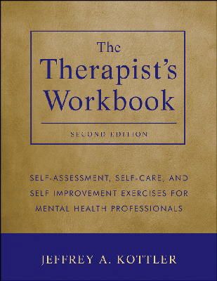 Jeffrey A. Kottler - The Therapist´s Workbook: Self-Assessment, Self-Care, and Self-Improvement Exercises for Mental Health Professionals - 9781118026311 - V9781118026311