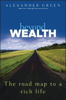 Alexander Green - Beyond Wealth: The Road Map to a Rich Life - 9781118027615 - V9781118027615