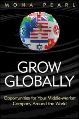 Mona Pearl - Grow Globally: Opportunities for Your Middle-Market Company Around the World - 9781118030158 - V9781118030158