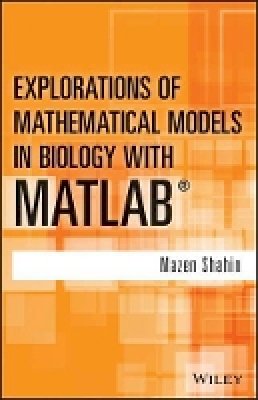 Mazen Shahin - Explorations of Mathematical Models in Biology with MATLAB - 9781118032121 - V9781118032121