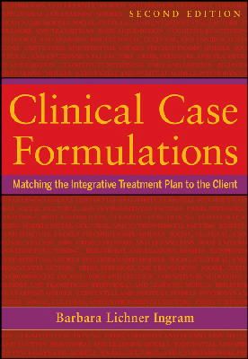 Barbara Lichner Ingram - Clinical Case Formulations: Matching the Integrative Treatment Plan to the Client - 9781118038222 - V9781118038222
