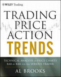 Al Brooks - Trading Price Action Trends: Technical Analysis of Price Charts Bar by Bar for the Serious Trader - 9781118066515 - V9781118066515