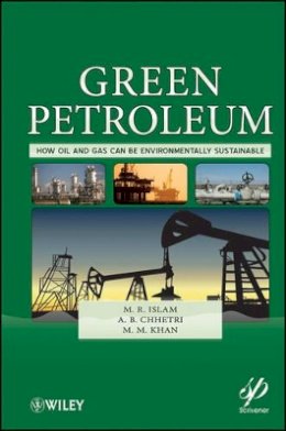 M. R. Islam - Green Petroleum: How Oil and Gas Can Be Environmentally Sustainable - 9781118072165 - V9781118072165