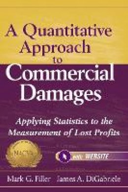 Mark G. Filler - A Quantitative Approach to Commercial Damages, + Website: Applying Statistics to the Measurement of Lost Profits - 9781118072592 - V9781118072592