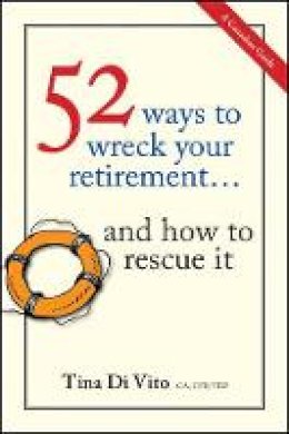 Tina Di Vito - 52 Ways to Wreck Your Retirement: ...And How to Rescue It - 9781118076095 - V9781118076095