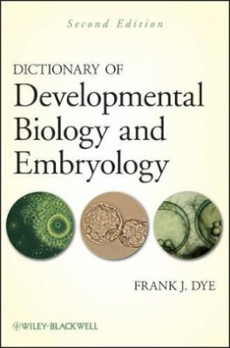 Frank J. Dye - Dictionary of Developmental Biology and Embryology - 9781118076514 - V9781118076514