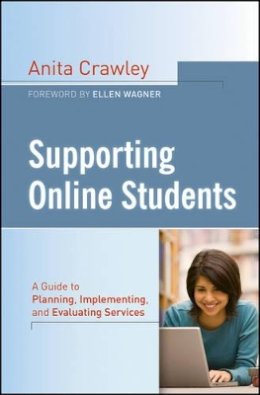 Anita Crawley - Supporting Online Students: A Practical Guide to Planning, Implementing, and Evaluating Services - 9781118076545 - V9781118076545