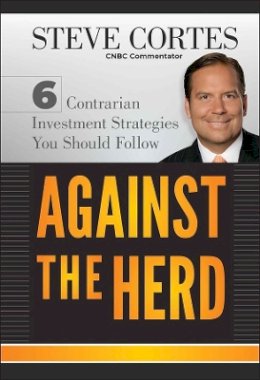 Steve Cortes - Against the Herd: 6 Contrarian Investment Strategies You Should Follow - 9781118083185 - V9781118083185