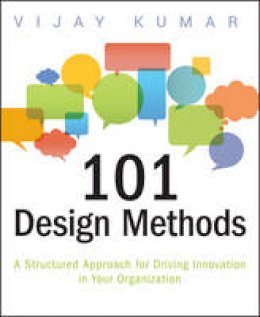 Vijay Kumar - 101 Design Methods: A Structured Approach for Driving Innovation in Your Organization - 9781118083468 - V9781118083468