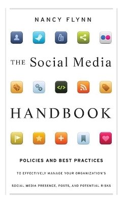 Nancy Flynn - The Social Media Handbook: Rules, Policies, and Best Practices to Successfully Manage Your Organization´s Social Media Presence, Posts, and Potential - 9781118084625 - V9781118084625