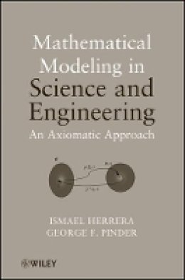 Ismael Herrera - Mathematical Modeling in Science and Engineering: An Axiomatic Approach - 9781118087572 - V9781118087572