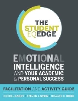 Korrel Kanoy - The Student EQ Edge: Emotional Intelligence and Your Academic and Personal Success: Facilitation and Activity Guide - 9781118094617 - V9781118094617