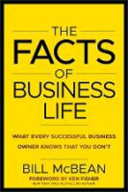 Bill Mcbean - The Facts of Business Life: What Every Successful Business Owner Knows that You Don?t - 9781118094969 - V9781118094969