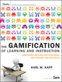 Karl M. Kapp - The Gamification of Learning and Instruction: Game-based Methods and Strategies for Training and Education - 9781118096345 - V9781118096345