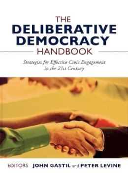 John Gastil - The Deliberative Democracy Handbook: Strategies for Effective Civic Engagement in the Twenty-First Century - 9781118105108 - V9781118105108