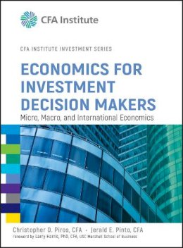 Christopher D. Piros - Economics for Investment Decision Makers: Micro, Macro, and International Economics - 9781118105368 - V9781118105368