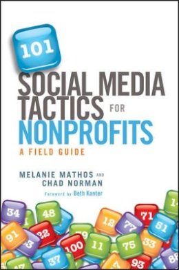 Melanie Mathos - 101 Social Media Tactics for Nonprofits: A Field Guide - 9781118106242 - V9781118106242