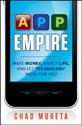 Chad Mureta - App Empire: Make Money, Have a Life, and Let Technology Work for You - 9781118107874 - V9781118107874