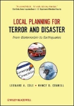 Leonard A. Cole - Local Planning for Terror and Disaster: From Bioterrorism to Earthquakes - 9781118112861 - V9781118112861