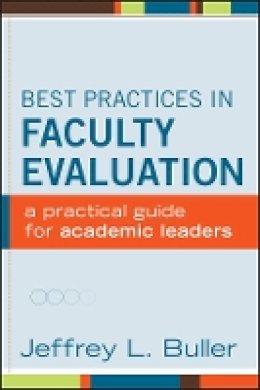 Jeffrey L. Buller - Best Practices in Faculty Evaluation: A Practical Guide for Academic Leaders - 9781118118436 - V9781118118436